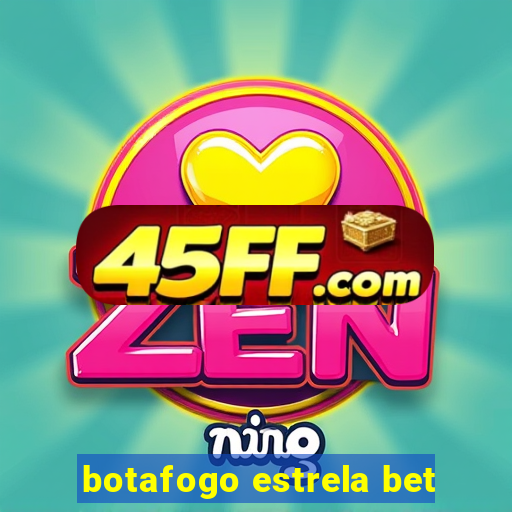 botafogo estrela bet